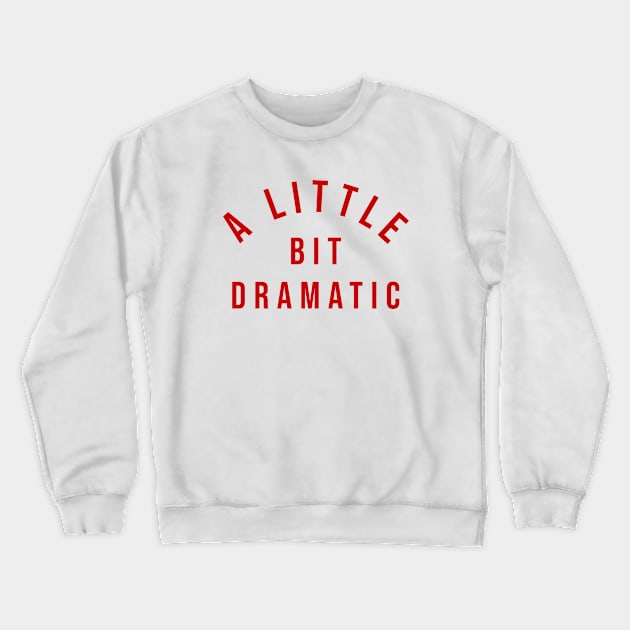 A Little Bit Dramatic Crewneck Sweatshirt by sunima